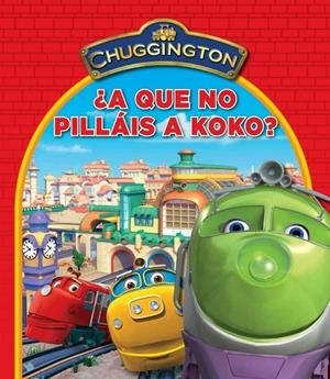 A QUÉ NO PILLÁIS A KOKO? - CHUGGINGTON | 9788448832346 | AUTORES VARIOS | Librería Castillón - Comprar libros online Aragón, Barbastro
