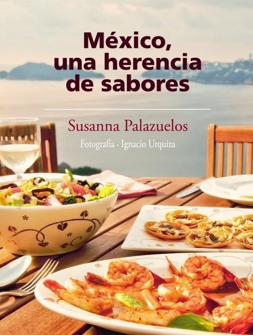 MEXICO, UNA HERENCIA DE SABORES | 9786073101547 | PALAZUELOS, SUSANA | Librería Castillón - Comprar libros online Aragón, Barbastro