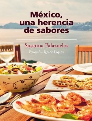 MEXICO, UNA HERENCIA DE SABORES | 9786073101547 | PALAZUELOS, SUSANA | Librería Castillón - Comprar libros online Aragón, Barbastro