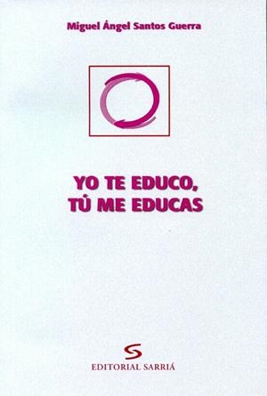 YO TE EDUCO, TÚ ME EDUCAS | 9788495129093 | SANTOS GUERRA, MIGUEL ANGEL | Librería Castillón - Comprar libros online Aragón, Barbastro