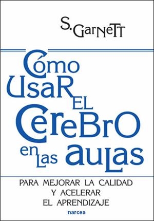 CÓMO USAR EL CEREBRO EN LAS AULAS | 9788427716476 | GARNETT, STEVE | Librería Castillón - Comprar libros online Aragón, Barbastro