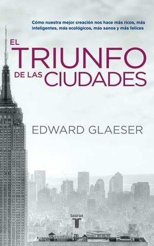 TRIUNFO DE LAS CIUDADES, EL | 9788430608096 | Edward Glaeser | Librería Castillón - Comprar libros online Aragón, Barbastro