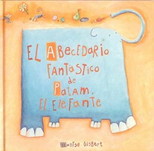 ABECEDARIO FANTASTICO DE PATAM, EL ELEFANTE, EL | 9788481315240 | GISBERT NAVARRO, MONTSERRAT | Librería Castillón - Comprar libros online Aragón, Barbastro
