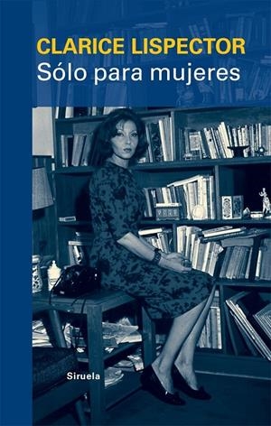 SÓLO PARA MUJERES | 9788498415315 | LISPECTOR, CLARICE | Librería Castillón - Comprar libros online Aragón, Barbastro
