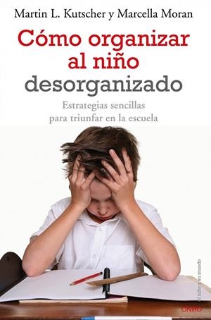 CÓMO ORGANIZAR AL NIÑO DESORGANIZADO | 9788497545457 | KUTSCHER, MARTIN L.; MORAN, MARCELLA | Librería Castillón - Comprar libros online Aragón, Barbastro