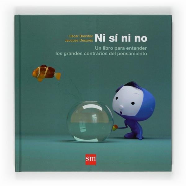 NI SÍ NI NO... UN LIBRO PARA ENTENDER LOS GRANDES CONTRARIOS DEL PENSAMIENTO | 9788467524253 | BRENIFIER, OSCAR | Librería Castillón - Comprar libros online Aragón, Barbastro