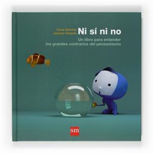 NI SÍ NI NO... UN LIBRO PARA ENTENDER LOS GRANDES CONTRARIOS DEL PENSAMIENTO | 9788467524253 | BRENIFIER, OSCAR | Librería Castillón - Comprar libros online Aragón, Barbastro