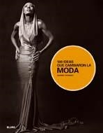 100 IDEAS QUE CAMBIARON LA MODA | 9788498015409 | WORSLEY, HARRIET | Librería Castillón - Comprar libros online Aragón, Barbastro
