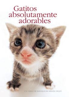 GATITOS ABSOLUTAMENTE ADORABLES | 9788490007747 | EXLEY, HELEN | Librería Castillón - Comprar libros online Aragón, Barbastro