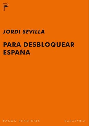 PARA DESBLOQUEAR ESPAÑA | 9788492979141 | SEVILLA SEGURA, JORDI | Librería Castillón - Comprar libros online Aragón, Barbastro
