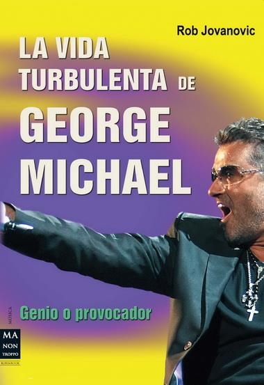 VIDA TURBULENTA GEORGE MICHAEL, LA | 9788415256144 | JOVANOVIC, ROB | Librería Castillón - Comprar libros online Aragón, Barbastro
