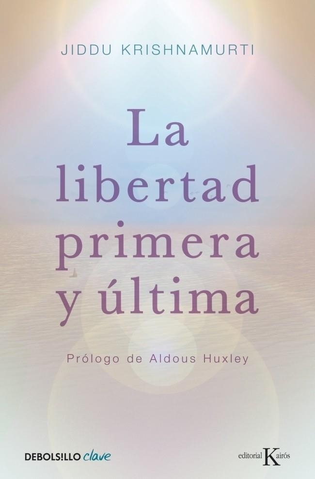 LIBERTAD PRIMERA Y ÚLTIMA, LA | 9788499087467 | Jiddu Krishnamurti | Librería Castillón - Comprar libros online Aragón, Barbastro