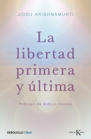 LIBERTAD PRIMERA Y ÚLTIMA, LA | 9788499087467 | Jiddu Krishnamurti | Librería Castillón - Comprar libros online Aragón, Barbastro