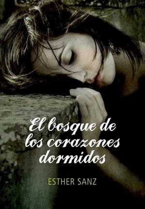 BOSQUE DE LOS CORAZONES DORMIDOS, EL | 9788484417248 | Esther Sanz | Librería Castillón - Comprar libros online Aragón, Barbastro