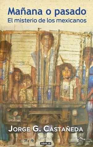 MAÑANA O PASADO | 9788403011366 | CASTAÑEDA, JORGE G. | Librería Castillón - Comprar libros online Aragón, Barbastro