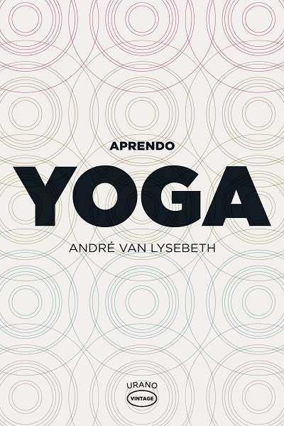 APRENDO YOGA | 9788479537104 | VAN LYSEBETH, ANDRE | Librería Castillón - Comprar libros online Aragón, Barbastro
