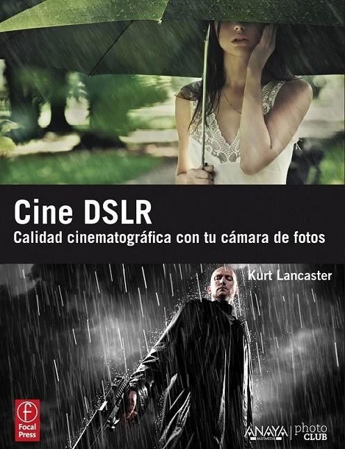 CINE DSLR : CALIDAD CINEMATOGRÁFICA CON TU CÁMARA DE FOTOS | 9788441530225 | LANCASTER, KURT | Librería Castillón - Comprar libros online Aragón, Barbastro