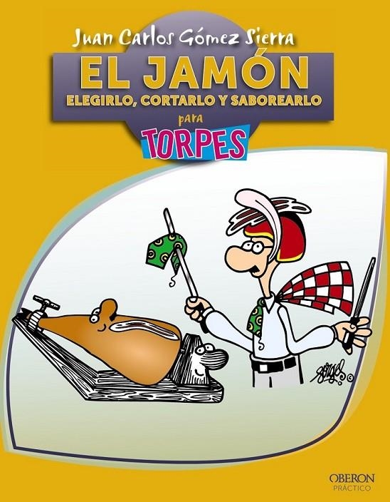 JAMÓN, EL : ELEGIRLO, CORTARLO Y SABOREARLO - TORPES | 9788441530126 | GÓMEZ SIERRA, JUAN CARLOS | Librería Castillón - Comprar libros online Aragón, Barbastro