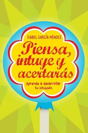 PIENSA, INTUYE Y ACERTARÁS | 9788498750935 | GARCÍA MÉNDEZ, ISABEL | Librería Castillón - Comprar libros online Aragón, Barbastro