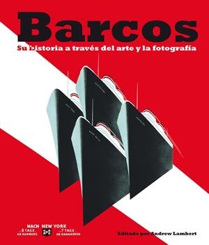 BARCOS SU HISTORIA A TRAVÉS DEL ARTE Y LA FOTOGRAFÍA | 9788408102663 | LAMBERT, ANDREW (ED.) | Librería Castillón - Comprar libros online Aragón, Barbastro