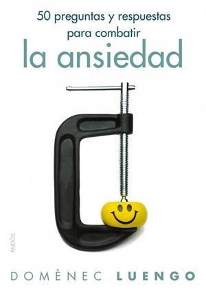 50 PREGUNTAS Y RESPUESTAS PARA COMBATIR LA ANSIEDAD | 9788449326066 | LUENGO, DOMENEC | Librería Castillón - Comprar libros online Aragón, Barbastro