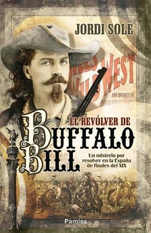 REVÓLVER DE BUFFALO BILL, EL | 9788496952904 | SOLÉ COMAS, JORDI | Librería Castillón - Comprar libros online Aragón, Barbastro