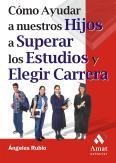 COMO AYUDAR A NUESTROS HIJOS A SUPERAR LOS ESTUDIOS Y ELEGIR CARRERA | 9788497350518 | RUBIO GIL, MARIA ANGELES | Librería Castillón - Comprar libros online Aragón, Barbastro