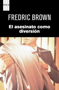 ASESINATO COMO DIVERSIÓN, EL | 9788490061367 | BROWN, FREDRIC | Librería Castillón - Comprar libros online Aragón, Barbastro