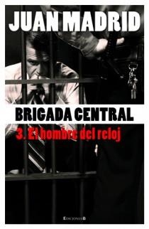 BRIGADA CENTRAL 3 : EL HOMBRE DEL RELOJ | 9788466645201 | MADRID, JUAN | Librería Castillón - Comprar libros online Aragón, Barbastro