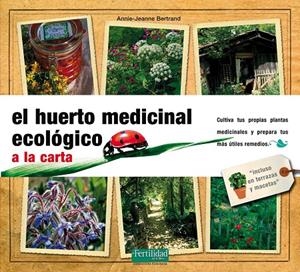 HUERTO MEDICINAL ECOLÓGICO A LA CARTA, EL | 9788493828967 | BERTRAND, ANNIE JEANNE | Librería Castillón - Comprar libros online Aragón, Barbastro