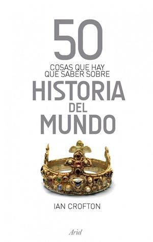 50 COSAS QUE HAY QUE SABER SOBRE HISTORIA DEL MUNDO | 9788434413979 | CROFTON, IAN | Librería Castillón - Comprar libros online Aragón, Barbastro