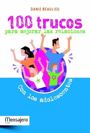 100 TRUCOS PARA MEJORAR LAS RELACIONES CON LOS ADOLESCENTES | 9788427132023 | BEAULIEU, DANIE | Librería Castillón - Comprar libros online Aragón, Barbastro
