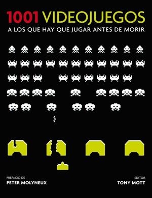 1001 VIDEOJUEGOS A LOS QUE HAY QUE JUGAR ANTES DE MORIR | 9788425346187 | MOTT, TONY | Librería Castillón - Comprar libros online Aragón, Barbastro