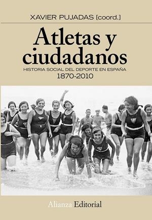 ATLETAS Y CIUDADANOS : HISTORIA SOCIAL DEL DEPORTE EN ESPAÑA 1870-2010 | 9788420664637 | PUJADAS I MARTÍ, XAVIER | Librería Castillón - Comprar libros online Aragón, Barbastro