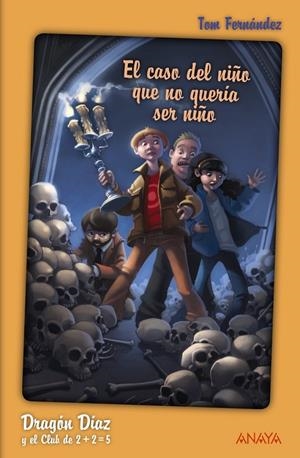 DRAGÓN DÍAZ Y EL CLUB DE 2 + 2 = 5 : EL CASO DEL NIÑO QUE NO QUERÍA SER NIÑO | 9788466795531 | FERNÁNDEZ MARTÍNEZ, TOMÁS | Librería Castillón - Comprar libros online Aragón, Barbastro