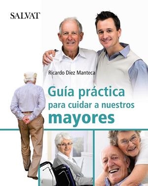 GUÍA PRÁCTICA PARA CUIDAR A NUESTROS MAYORES | 9788421686775 | DÍEZ MANTECA, RICARDO | Librería Castillón - Comprar libros online Aragón, Barbastro