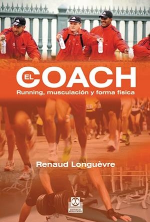 COACH, EL : RUNNING, MUSCULACIÓN Y FORMA FÍSICA | 9788499101637 | LONGUÈVRE, RENAUD | Librería Castillón - Comprar libros online Aragón, Barbastro