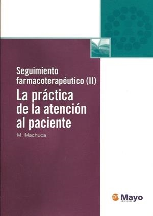 SEGUIMIENTO FARMACOTERAPEUTICO II : LA PRÁCTICA DE LA ATENCIÓN AL PACIENTE | 9788499050331 | MACHUCA, MANUEL | Librería Castillón - Comprar libros online Aragón, Barbastro