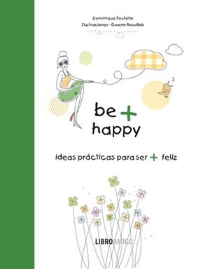 BE + HAPPY | 9788499171340 | FOUFELLE, DOMINIQUE | Librería Castillón - Comprar libros online Aragón, Barbastro