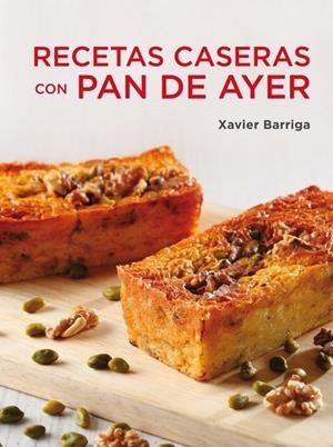 RECETAS CASERAS CON PAN DE AYER | 9788425347115 | Xavier Barriga | Librería Castillón - Comprar libros online Aragón, Barbastro