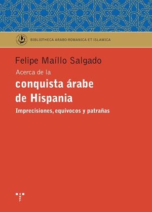 ACERCA DE LA CONQUISTA ÁRABE DE HISPANIA | 9788497045766 | MAILLO SALGADO, FELIPE | Librería Castillón - Comprar libros online Aragón, Barbastro