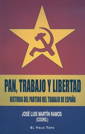 PAN, TRABAJO Y LIBERTAD. HISTORIA DEL PARTIDO DEL TRABAJO DE ESPAÑA | 9788415216957 | MARTIN RAMOS, JOSE LUIS | Librería Castillón - Comprar libros online Aragón, Barbastro