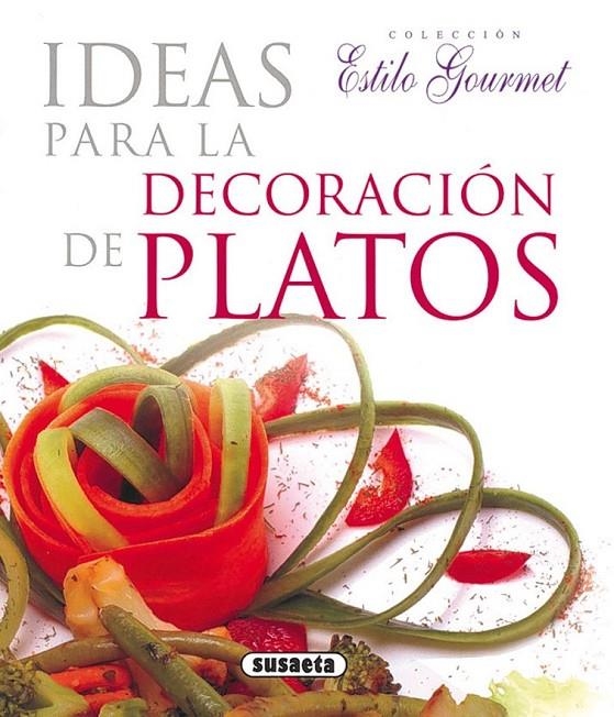 IDEAS PARA LA DECORACIÓN DE PLATOS - ESTILO GOURMET | 9788430565511 | VV.AA. | Librería Castillón - Comprar libros online Aragón, Barbastro