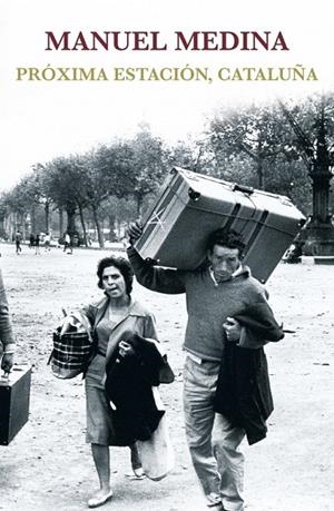 PRÓXIMA ESTACIÓN CATALUÑA | 9788401347795 | Manuel Medina | Librería Castillón - Comprar libros online Aragón, Barbastro