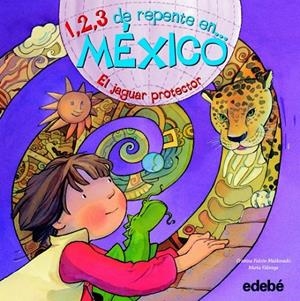 1, 2, 3 DE REPENTE EN MÉXICO : EL JAGUAR PROTECTOR | 9788468301792 | FALCÓN MALDONADO, CRISTINA; FÀBREGA GOMILA, MARTA (IL.) | Librería Castillón - Comprar libros online Aragón, Barbastro
