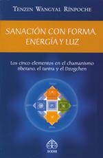 SANACION CON FORMA, ENERGIA Y LUZ | 9789688606759 | TENZIN WANGYAL RIMPOCHE | Librería Castillón - Comprar libros online Aragón, Barbastro