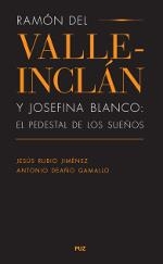 RAMÓN DEL VALLE-INCLÁN Y JOSEFINA BLANCO : EL PEDESTAL DE LOS SUEÑOS | 9788415274285 | RUBIO JIMÉNEZ, JESÚS; DEAÑO GAMALLO, ANTONIO | Librería Castillón - Comprar libros online Aragón, Barbastro