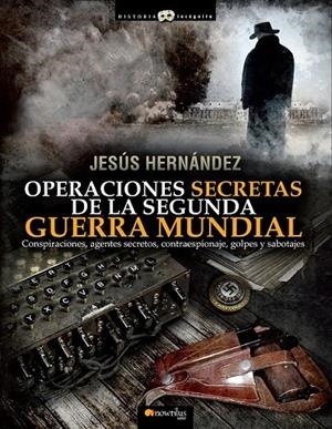 OPERACIONES SECRETAS DE LA SEGUNDA GUERRA MUNDIAL | 9788499672632 | HERNÁNDEZ, JESÚS | Librería Castillón - Comprar libros online Aragón, Barbastro