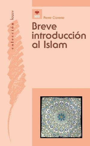 BREVE INTRODUCCIÓN AL  ISLAM | 9788482602608 | CLAVERIE, PIERRE | Librería Castillón - Comprar libros online Aragón, Barbastro