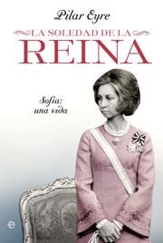 SOLEDAD DE LA REINA, LA : SOFÍA, UNA VIDA | 9788499702858 | EYRE, PILAR | Librería Castillón - Comprar libros online Aragón, Barbastro